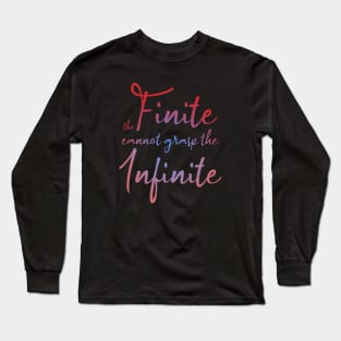 The finite cannot grasp the infinite, Daily Motivation Long Sleeve T-Shirt